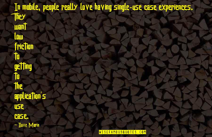 Miragem Quotes By Dave Morin: In mobile, people really love having single-use case Miragem Quotes By Dave Morin: In mobile, people really love having single-use case