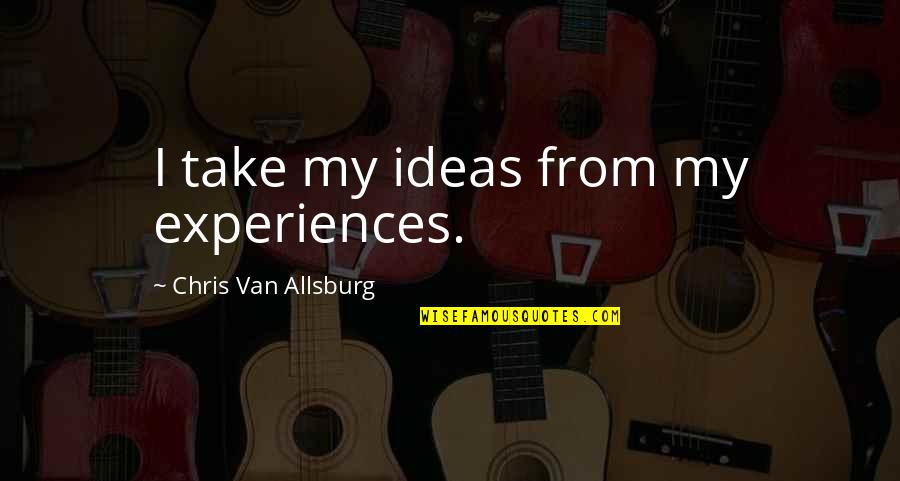 Miraggio Miller Quotes By Chris Van Allsburg: I take my ideas from my experiences. Miraggio Miller Quotes By Chris Van Allsburg: I take my ideas from my experiences.