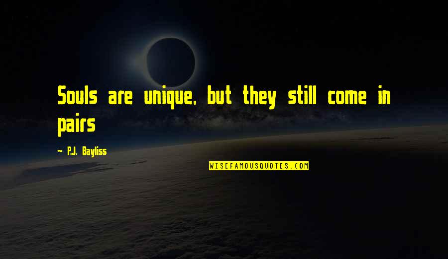 Miraglia Di Quotes By P.J. Bayliss: Souls are unique, but they still come in Miraglia Di Quotes By P.J. Bayliss: Souls are unique, but they still come in