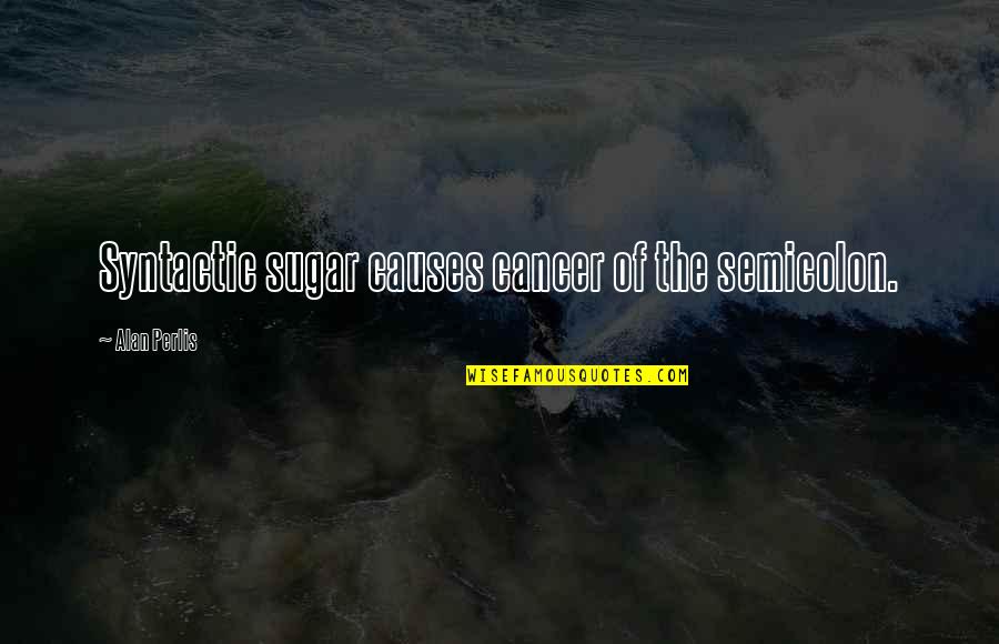 Miraglia Pro Quotes By Alan Perlis: Syntactic sugar causes cancer of the semicolon.