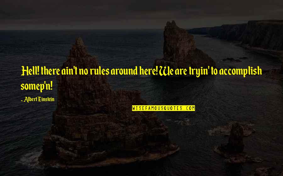 Mirai Corn Quotes By Albert Einstein: Hell! there ain't no rules around here! We