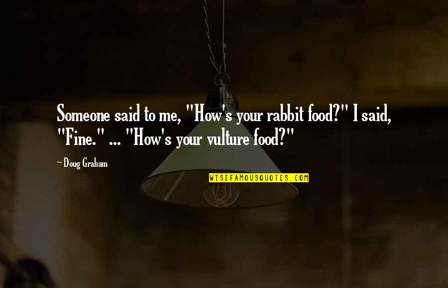 Mirai Nikki 12th Quotes By Doug Graham: Someone said to me, "How's your rabbit food?"