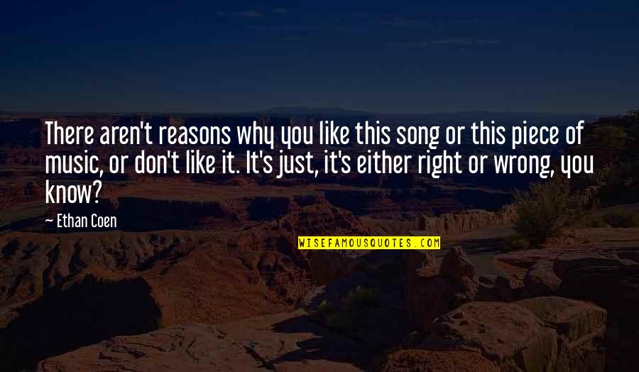 Mirai Sushi Quotes By Ethan Coen: There aren't reasons why you like this song Mirai Sushi Quotes By Ethan Coen: There aren't reasons why you like this song