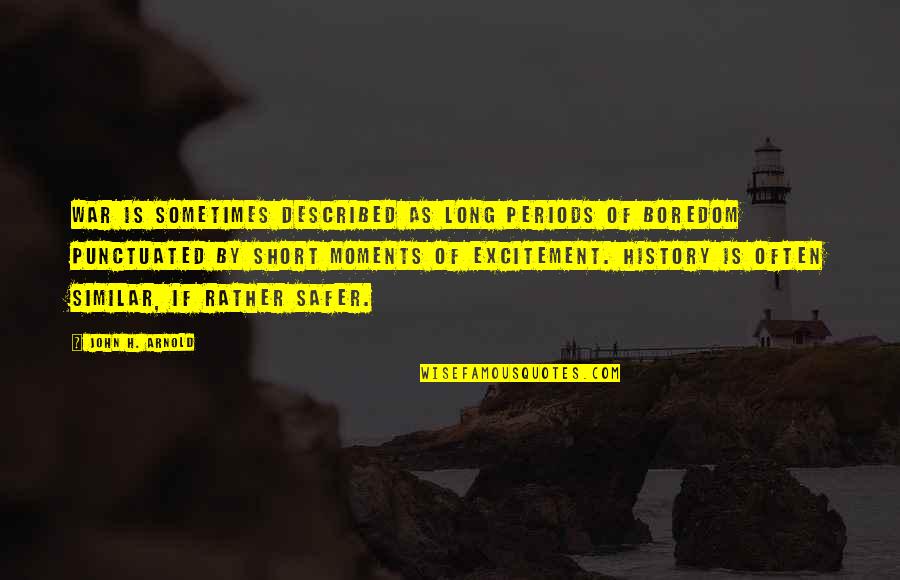 Mirai Sushi Quotes By John H. Arnold: War is sometimes described as long periods of Mirai Sushi Quotes By John H. Arnold: War is sometimes described as long periods of