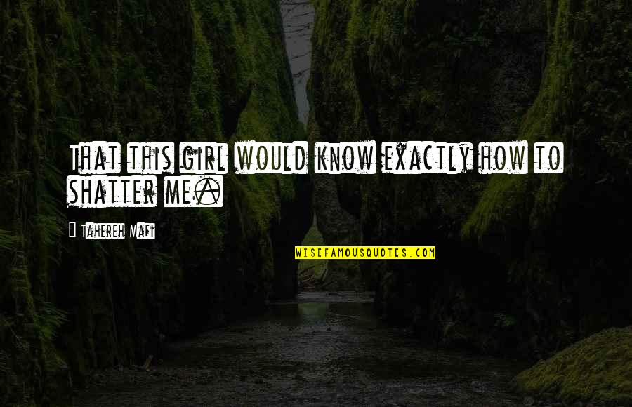 Mirakhor Soleyman Quotes By Tahereh Mafi: That this girl would know exactly how to Mirakhor Soleyman Quotes By Tahereh Mafi: That this girl would know exactly how to