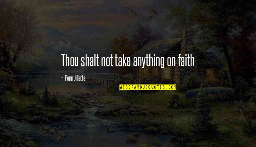 Mirakuru Quotes By Penn Jillette: Thou shalt not take anything on faith Mirakuru Quotes By Penn Jillette: Thou shalt not take anything on faith