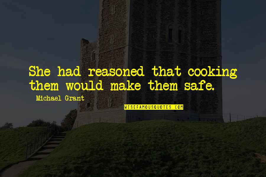 Miralax Prep Quotes By Michael Grant: She had reasoned that cooking them would make Miralax Prep Quotes By Michael Grant: She had reasoned that cooking them would make