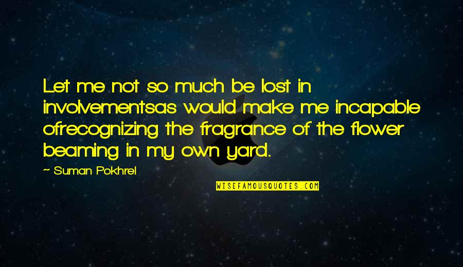 Miralda Morrison Quotes By Suman Pokhrel: Let me not so much be lost in Miralda Morrison Quotes By Suman Pokhrel: Let me not so much be lost in