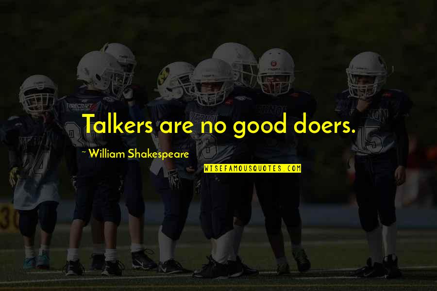 Miralda Morrison Quotes By William Shakespeare: Talkers are no good doers.