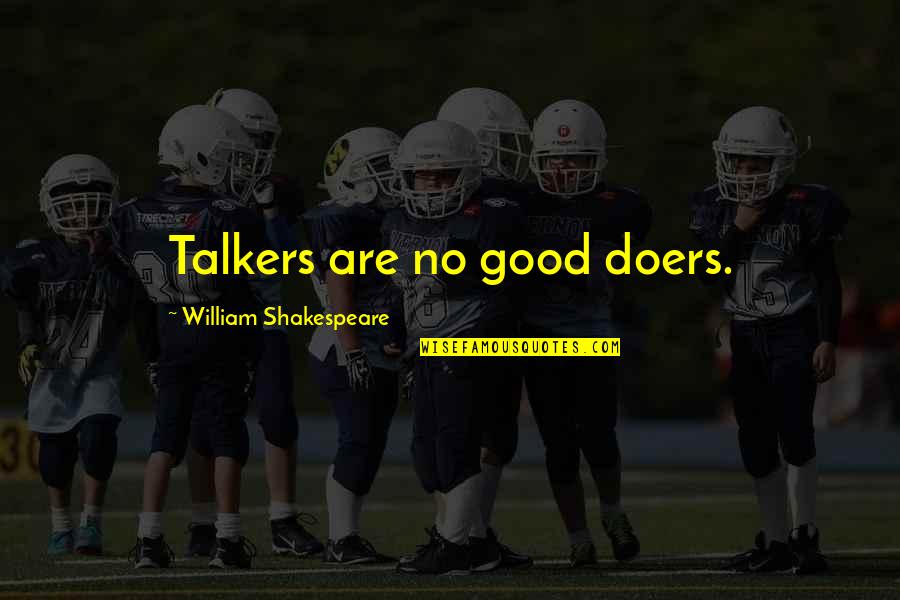 Miralda Morrison Quotes By William Shakespeare: Talkers are no good doers. Miralda Morrison Quotes By William Shakespeare: Talkers are no good doers.
