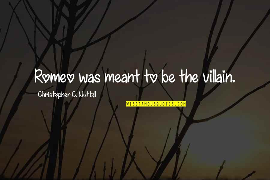 Miraldi Obituaries Quotes By Christopher G. Nuttall: Romeo was meant to be the villain. Miraldi Obituaries Quotes By Christopher G. Nuttall: Romeo was meant to be the villain.