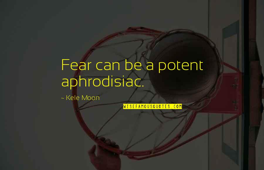 Miraldi Obituaries Quotes By Kele Moon: Fear can be a potent aphrodisiac. Miraldi Obituaries Quotes By Kele Moon: Fear can be a potent aphrodisiac.