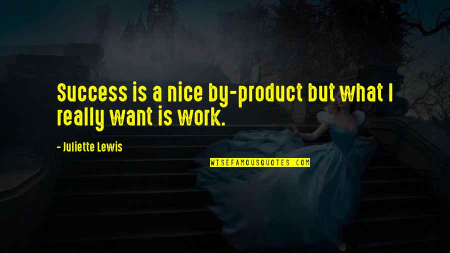 Miraldo Family Quotes By Juliette Lewis: Success is a nice by-product but what I