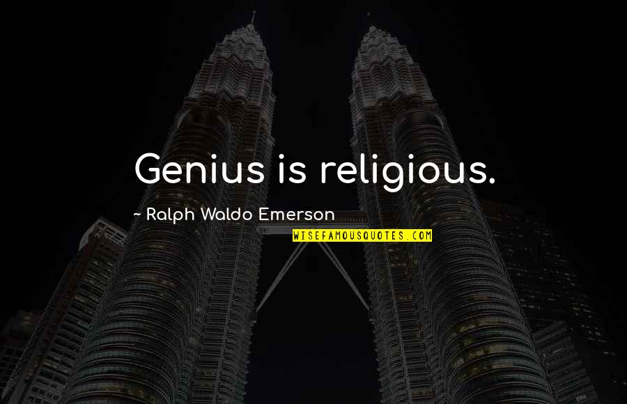 Miralles And Pinos Quotes By Ralph Waldo Emerson: Genius is religious.