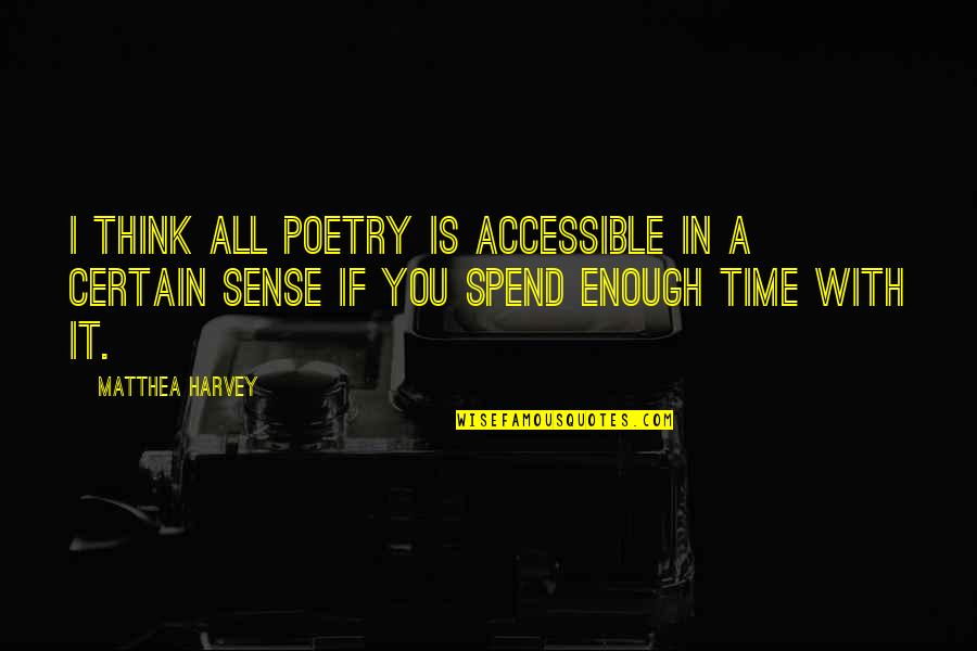 Miram Quotes By Matthea Harvey: I think all poetry is accessible in a