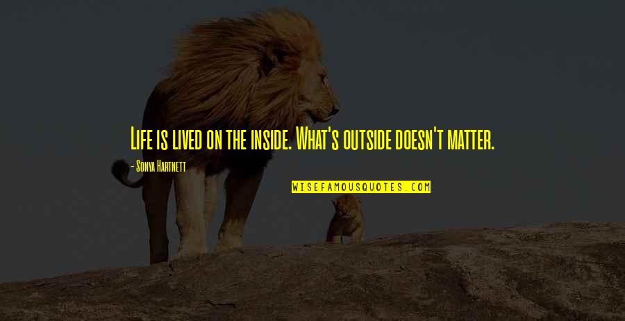 Miramonte Indian Wells Quotes By Sonya Hartnett: Life is lived on the inside. What's outside