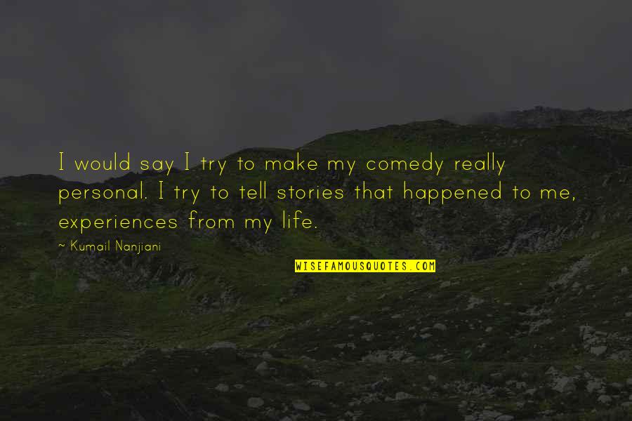 Miramonti Cortina Quotes By Kumail Nanjiani: I would say I try to make my