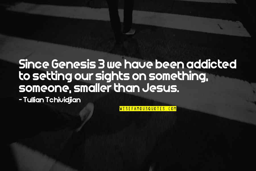 Miramonti Quotes By Tullian Tchividjian: Since Genesis 3 we have been addicted to Miramonti Quotes By Tullian Tchividjian: Since Genesis 3 we have been addicted to