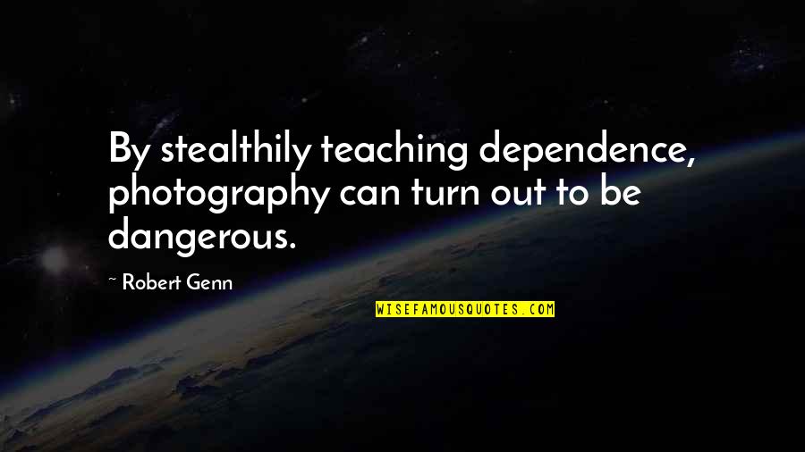 Miranda And Ferdinand Relationship Quotes By Robert Genn: By stealthily teaching dependence, photography can turn out