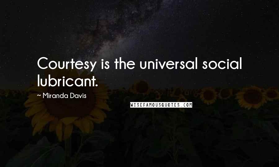 Miranda Davis quotes: Courtesy is the universal social lubricant.
