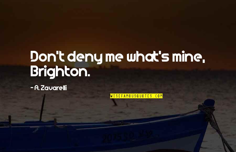 Miranda Funny Quotes By A. Zavarelli: Don't deny me what's mine, Brighton. Miranda Funny Quotes By A. Zavarelli: Don't deny me what's mine, Brighton.