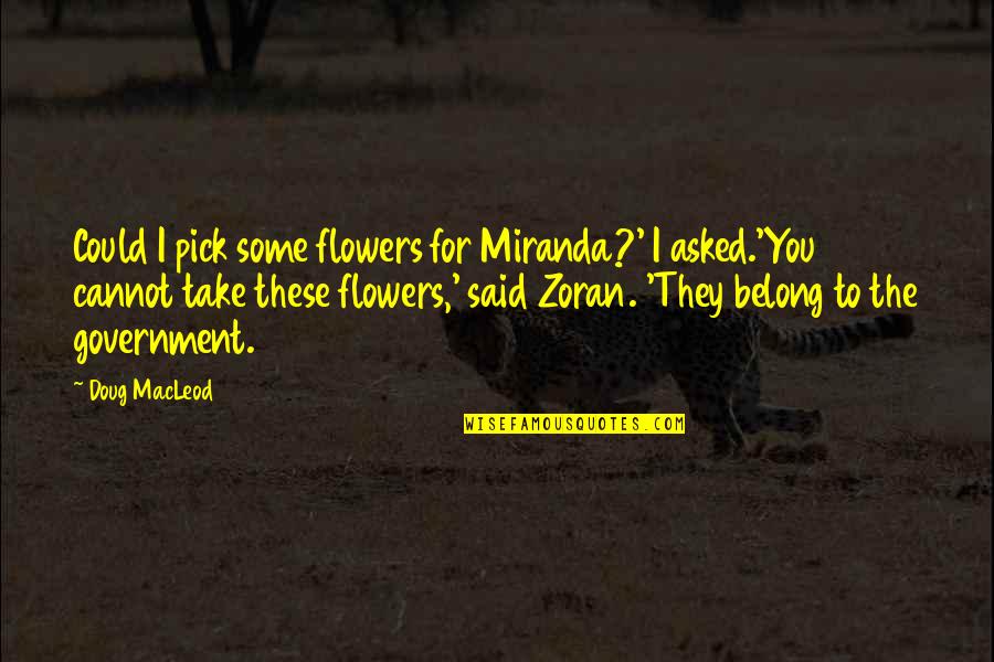 Miranda Funny Quotes By Doug MacLeod: Could I pick some flowers for Miranda?' I Miranda Funny Quotes By Doug MacLeod: Could I pick some flowers for Miranda?' I