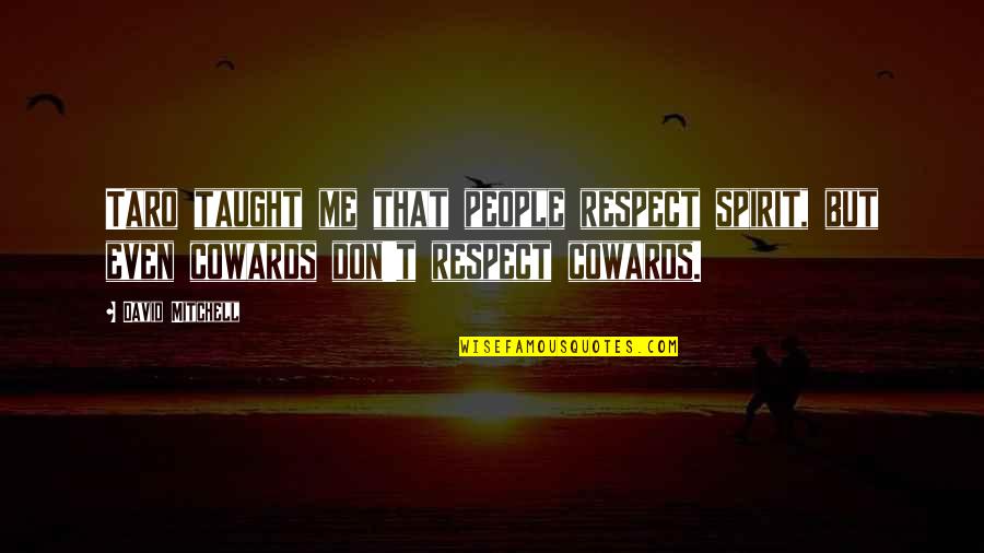 Miranda Hart Stevie Quotes By David Mitchell: Taro taught me that people respect spirit, but