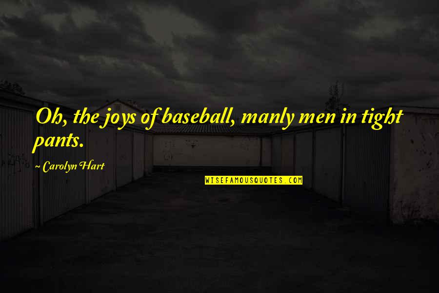 Miranda Hobbes Best Quotes By Carolyn Hart: Oh, the joys of baseball, manly men in