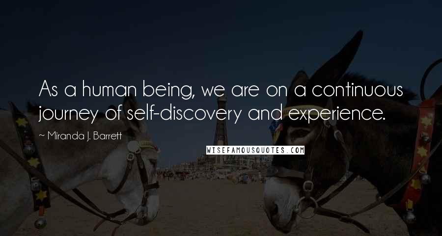 Miranda J. Barrett quotes: As a human being, we are on a continuous journey of self-discovery and experience.