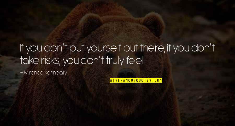 Miranda Kenneally Quotes By Miranda Kenneally: If you don't put yourself out there, if