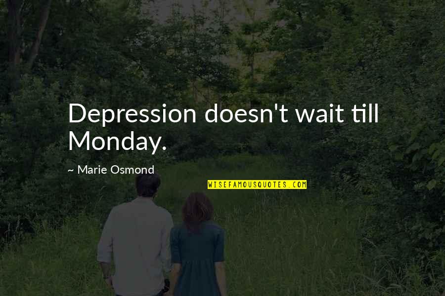 Miranda Lambert Music Quotes By Marie Osmond: Depression doesn't wait till Monday.