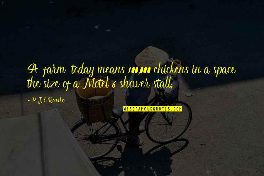 Miranda Navas Quotes By P. J. O'Rourke: A 'farm' today means 100,000 chickens in a Miranda Navas Quotes By P. J. O'Rourke: A 'farm' today means 100,000 chickens in a