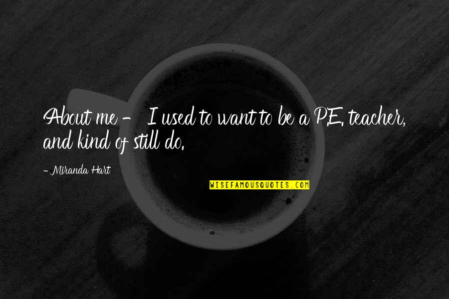 Miranda Quotes By Miranda Hart: About me - I used to want to