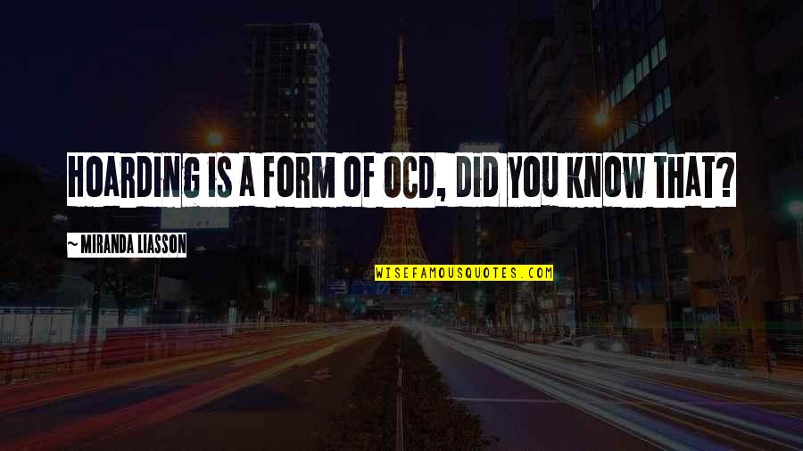 Miranda Quotes By Miranda Liasson: Hoarding is a form of OCD, did you Miranda Quotes By Miranda Liasson: Hoarding is a form of OCD, did you