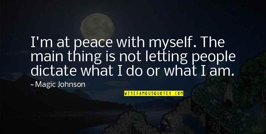 Miranda Sing Quotes By Magic Johnson: I'm at peace with myself. The main thing