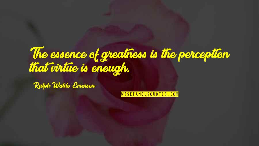 Miranda Sitcom Quotes By Ralph Waldo Emerson: The essence of greatness is the perception that Miranda Sitcom Quotes By Ralph Waldo Emerson: The essence of greatness is the perception that