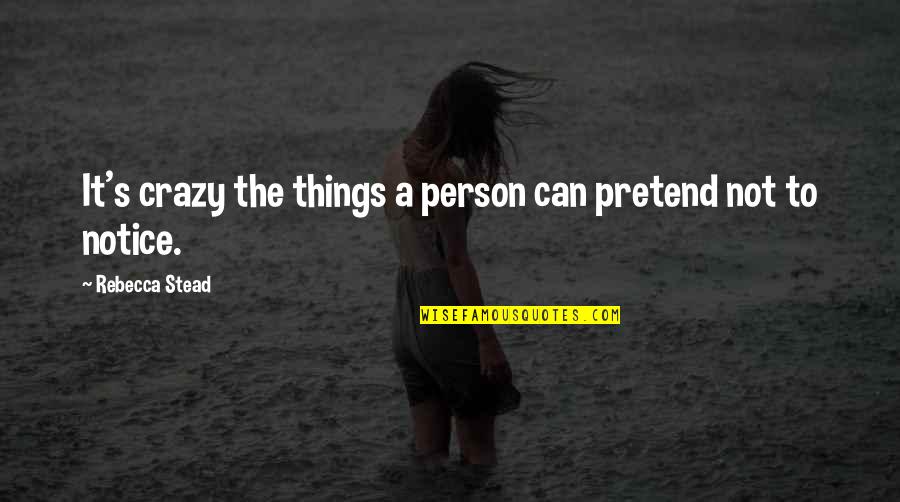 Miranda's Quotes By Rebecca Stead: It's crazy the things a person can pretend