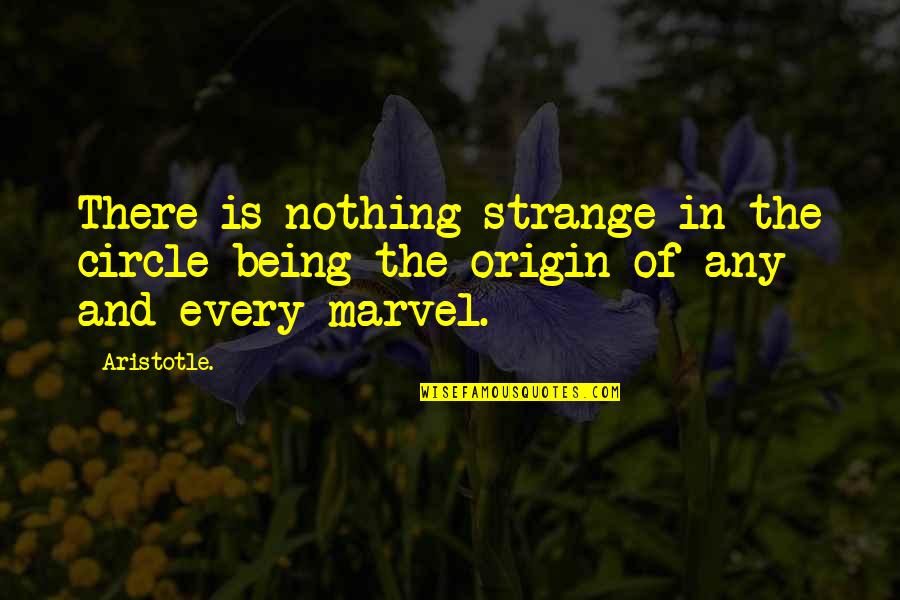 Mirandela Cidade Quotes By Aristotle.: There is nothing strange in the circle being