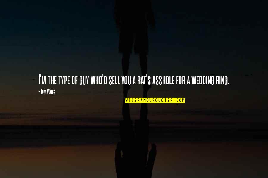 Mirandola Oriago Quotes By Tom Waits: I'm the type of guy who'd sell you