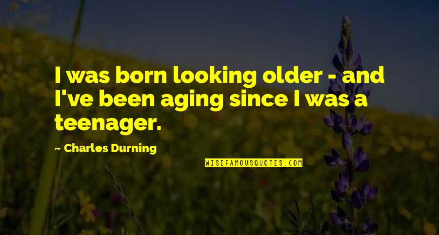 Miranna Quotes By Charles Durning: I was born looking older - and I've