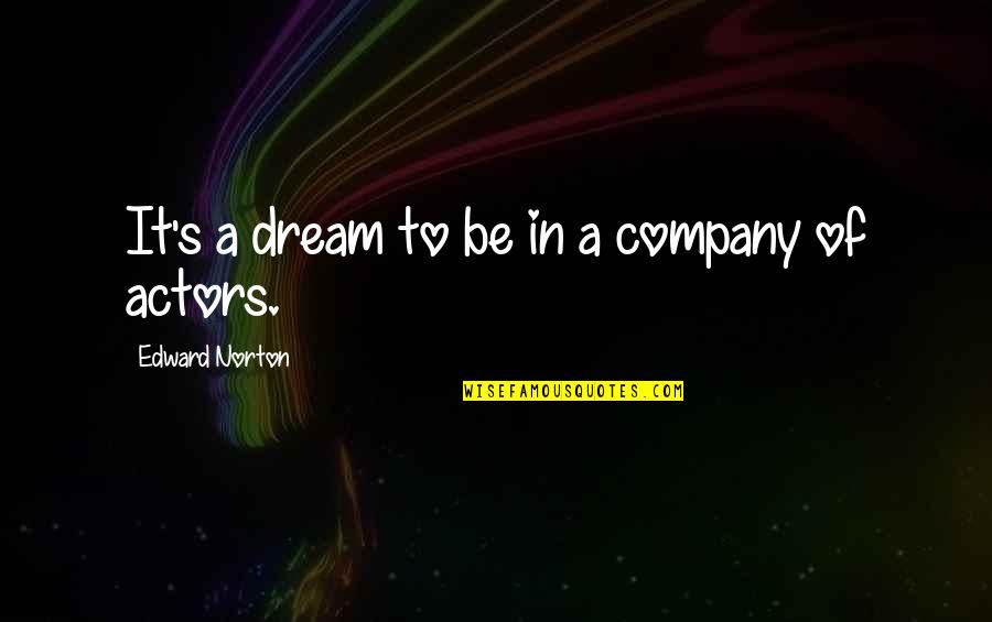 Miranova Cafe Quotes By Edward Norton: It's a dream to be in a company