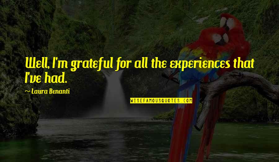 Mirar Las Fajas Quotes By Laura Benanti: Well, I'm grateful for all the experiences that Mirar Las Fajas Quotes By Laura Benanti: Well, I'm grateful for all the experiences that