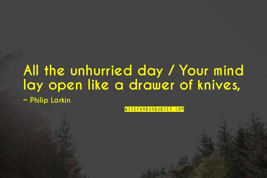 Mirar Las Fajas Quotes By Philip Larkin: All the unhurried day / Your mind lay