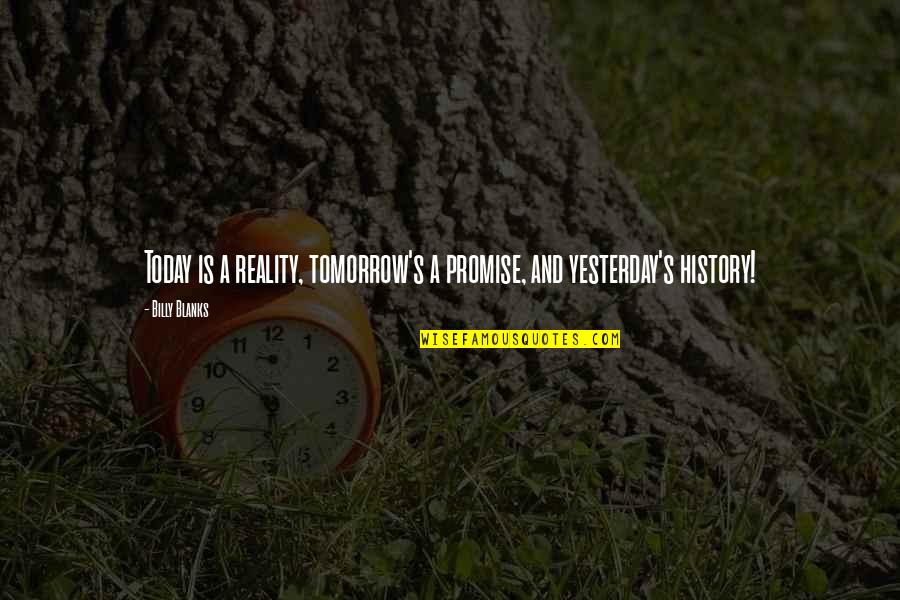 Mirar Quotes By Billy Blanks: Today is a reality, tomorrow's a promise, and