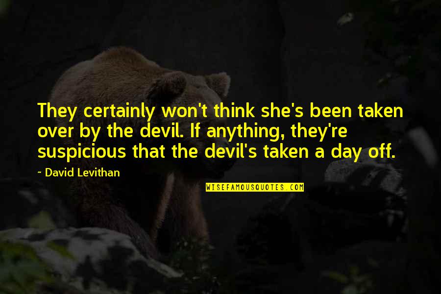 Miraran Quotes By David Levithan: They certainly won't think she's been taken over