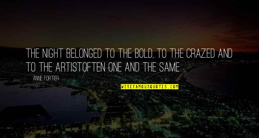 Mirare Al Quotes By Anne Fortier: The night belonged to the bold, to the Mirare Al Quotes By Anne Fortier: The night belonged to the bold, to the