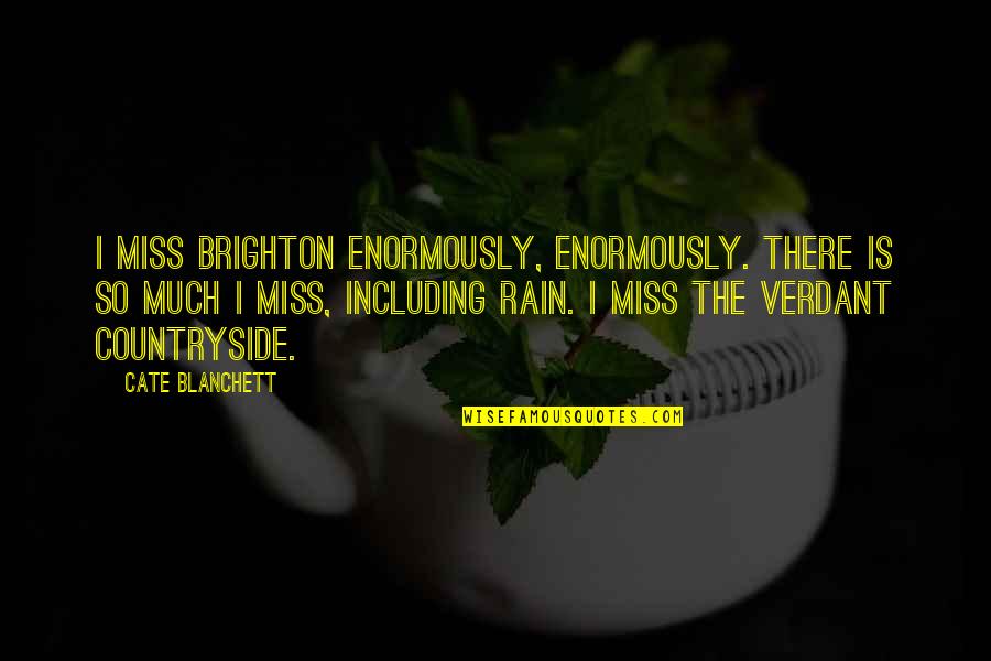 Mirarme Pronunciation Quotes By Cate Blanchett: I miss Brighton enormously, enormously. There is so