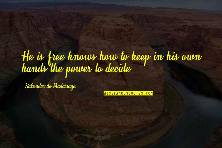 Mirart Quotes By Salvador De Madariaga: He is free knows how to keep in