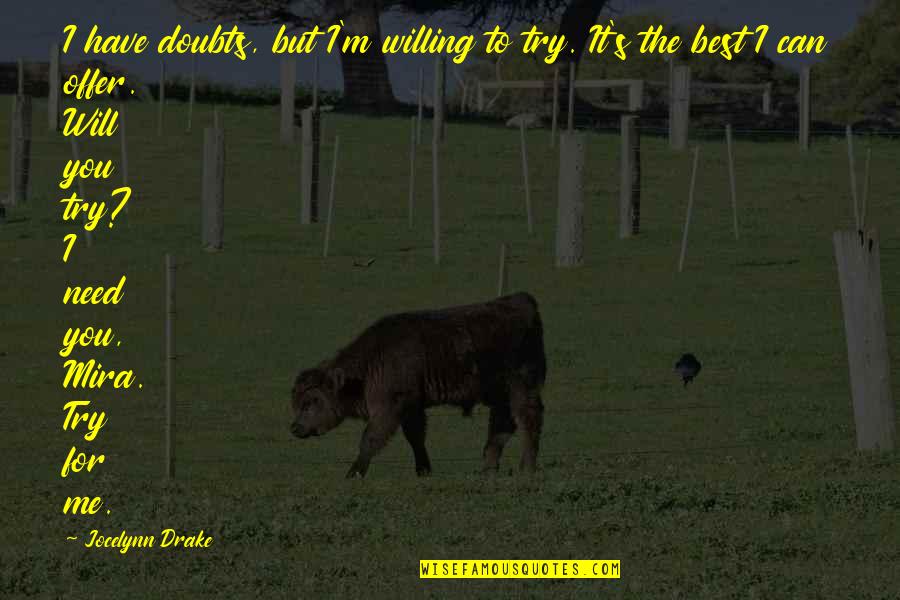 Mira's Quotes By Jocelynn Drake: I have doubts, but I'm willing to try. Mira's Quotes By Jocelynn Drake: I have doubts, but I'm willing to try.