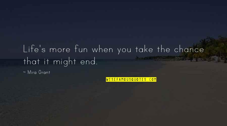 Mira's Quotes By Mira Grant: Life's more fun when you take the chance